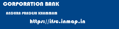 CORPORATION BANK  ANDHRA PRADESH KHAMMAM    ifsc code